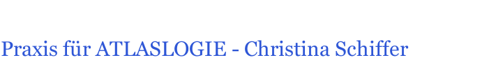 Praxis für ATLASLOGIE - Christina Schiffer